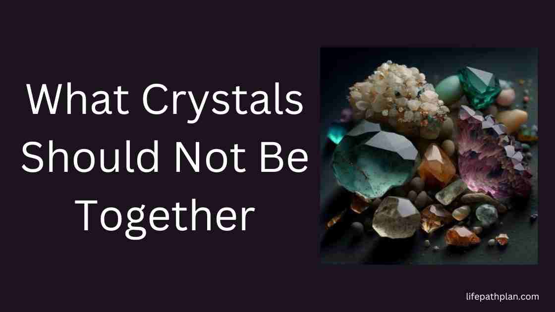 What Crystals Should Not Be Together