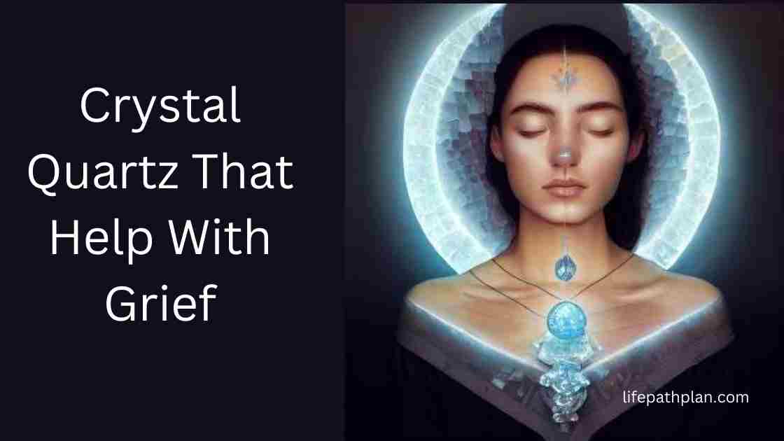Crystal Quartz That Help With Grief